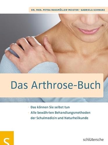 Das Arthrose-Buch: Das können Sie selbst tun. Alle bewährten Behandlungsmethoden der Schulmedizin und Naturheilkunde von Schltersche Verlag