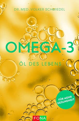 Omega-3 – Öl des Lebens: für mehr Gesundheit von FONA Verlag