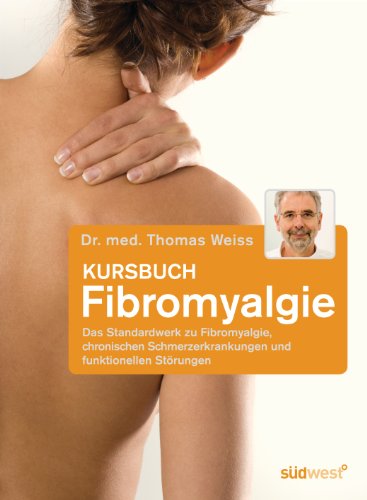 Kursbuch Fibromyalgie: Das Standardwerk zu Fibromyalgie, chronischen Schmerzerkrankungen und funktionellen Störungen von Suedwest Verlag