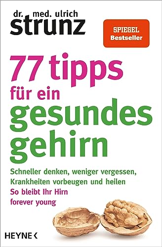 77 Tipps für ein gesundes Gehirn: Schneller denken, weniger vergessen, Krankheiten vorbeugen - So bleibt Ihr Hirn forever young – Mit Praxis-Tipps und Selbst-Checks 77 Tipps für ein gesundes Gehirn: Schneller denken, weniger vergessen, Krankheiten vorbeugen - So bleibt Ihr Hirn forever young – Mit Praxis-Tipps und Selbst-Checks