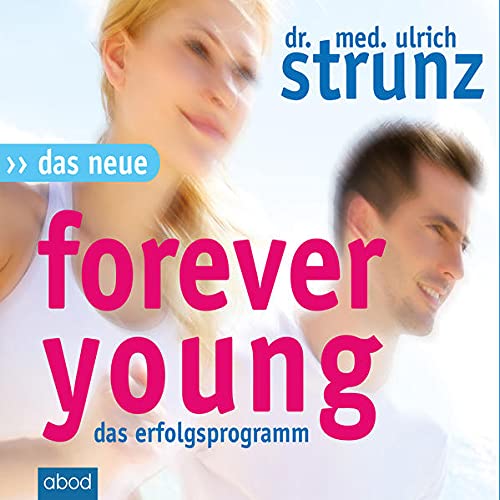 Das Neue Forever Young: Einfach jung bleiben mit dem 4-Wochen-Erfolgsprogramm