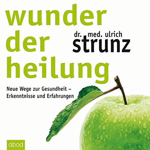 Wunder der Heilung: Neue Wege zur Gesundheit - Erkenntnisse und Erfahrungen von ABOD Verlag