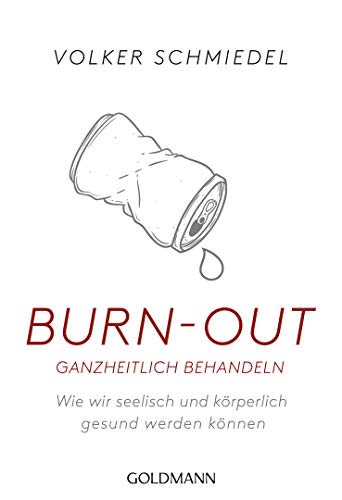 Burn-out ganzheitlich behandeln: Wie wir seelisch und körperlich gesund werden können Burn-out ganzheitlich behandeln: Wie wir seelisch und körperlich gesund werden können