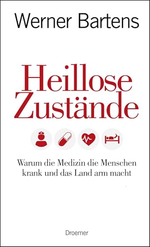 Heillose Zustände: Warum die Medizin die Menschen krank und das Land arm macht von Droemer Knaur*