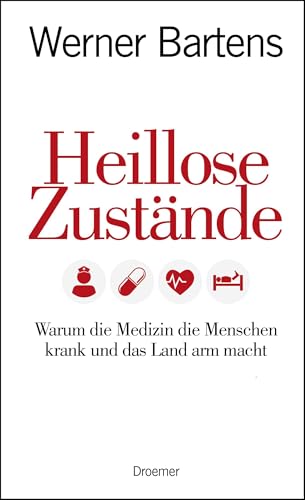 Heillose Zustände: Warum die Medizin die Menschen krank und das Land arm macht