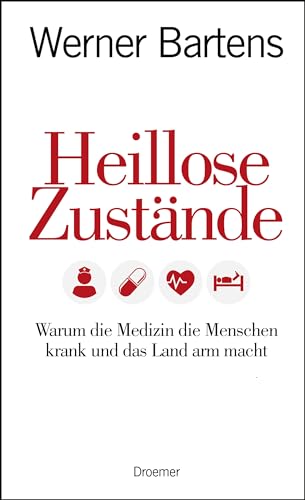 Heillose Zustände: Warum die Medizin die Menschen krank und das Land arm macht