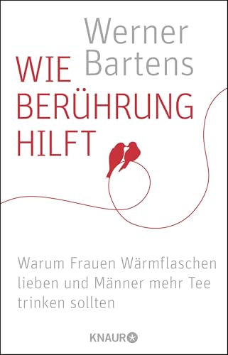 Wie Berührung hilft: Warum Frauen Wärmflaschen lieben und Männer mehr Tee trinken sollten