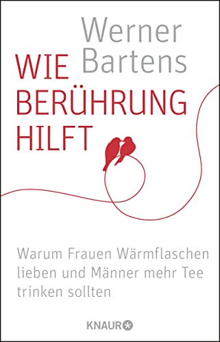 Wie Berührung hilft: Warum Frauen Wärmflaschen lieben und Männer mehr Tee trinken sollten