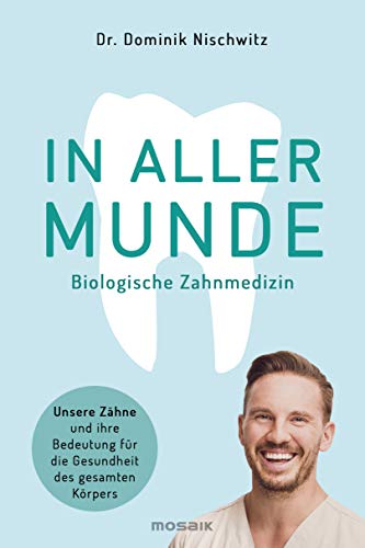 In aller Munde: Unsere Zähne und ihre Bedeutung für die Gesundheit des gesamten Körpers von Mosaik Verlag