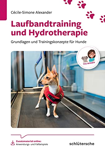 Laufbandtraining und Hydrotherapie: Grundlagen und Trainingskonzepte für Hunde (Reihe TFA-Wissen)