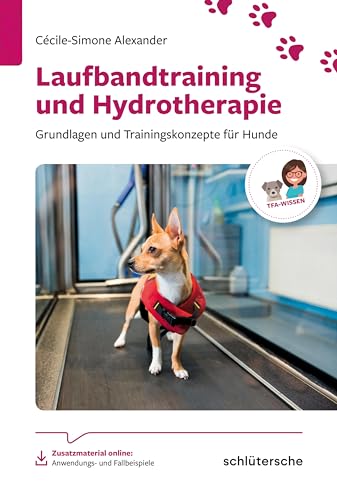 Laufbandtraining und Hydrotherapie: Grundlagen und Trainingskonzepte für Hunde (Reihe TFA-Wissen)