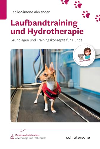 Laufbandtraining und Hydrotherapie: Grundlagen und Trainingskonzepte für Hunde (Reihe TFA-Wissen)