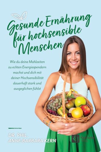 Gesunde Ernährung für hochsensible Menschen: Wie du deine Mahlzeiten zu echten Energiespendern machst und dich mit deiner Hochsensibilität dauerhaft stark und ausgeglichen fühlst von Remote Verlag