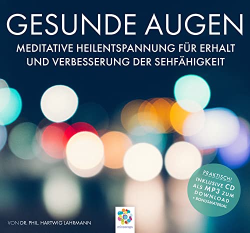 GESUNDE AUGEN * Meditative Heilentspannung für Erhalt und Verbesserung der Sehfähigkeit * Inklusive CD als MP3-Download von MindDrops Verlag