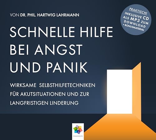 SCHNELLE HILFE BEI ANGST UND PANIK * Wirksame Selbsthilfetechniken für Akutsituationen zur langfristigen Linderung * Inklusive CD als MP3-Download von MindDrops Verlag