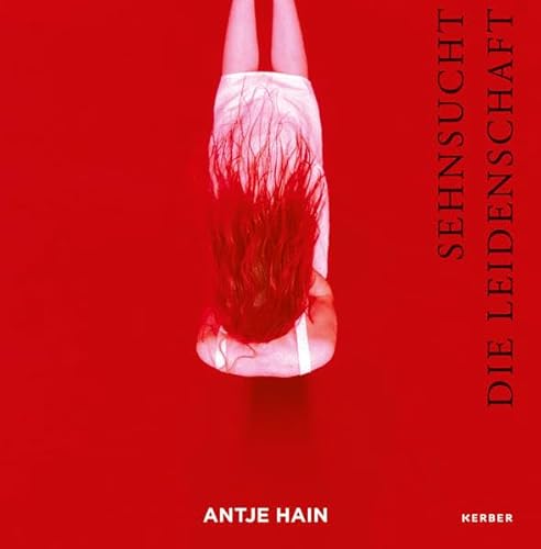 Antje Hain: SEHNSUCHT DIE LEIDENSCHAFT Antje Hain: SEHNSUCHT DIE LEIDENSCHAFT von Kerber Christof Verlag