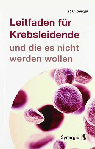 Leitfaden für Krebsleidende: und die es nicht werden wollen von SYNERGIA-Verlag