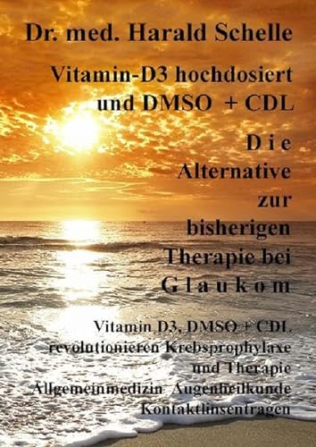 Vitamin-D3 hochdosiert D i e Alternative zur bisherigen Therapie bei G l a u k o m: Vitamin D3, DMSO + CDL revolutionieren Krebsprophylaxe und ... Augenheilkunde Kontaktlinsentragen