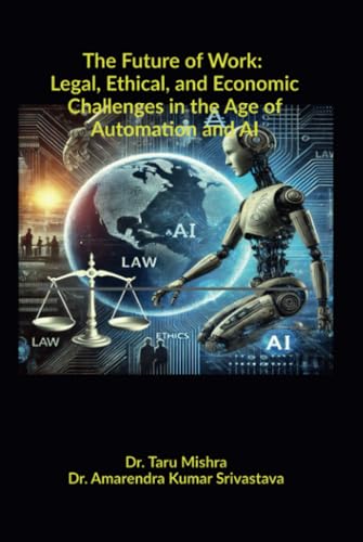The Future of Work: Legal, Ethical, Economic Challenges in the Age of Automation and AI von Notion Press