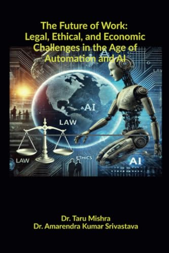 The Future of Work: Legal, Ethical, Economic Challenges in the Age of Automation and AI von Notion Press