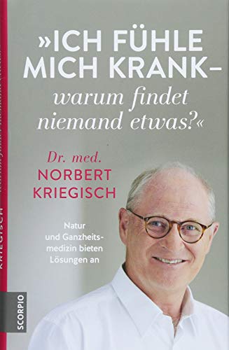 Ich fühle mich krank – warum findet niemand etwas?: Natur und Ganzheitsmedizin bieten Lösungen an Ich fühle mich krank – warum findet niemand etwas?: Natur und Ganzheitsmedizin bieten Lösungen an