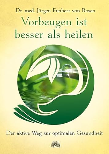 Vorbeugen ist besser als heilen: Der aktive Weg zur optimalen Gesundheit von Via Nova, Verlag