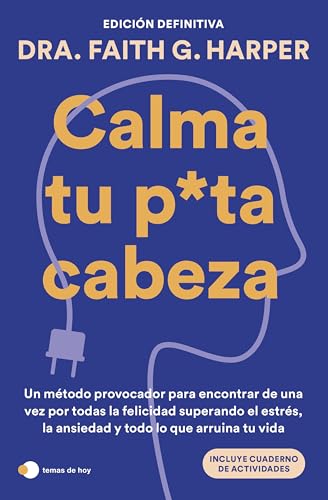 Calma tu puta cabeza (edición definitiva): Un método provocador para encontrar de una vez por todas la felicidad superando el estrés, la ansiedad y todo lo que arruina tu vida (Vivir hoy) von Ediciones Temas de Hoy