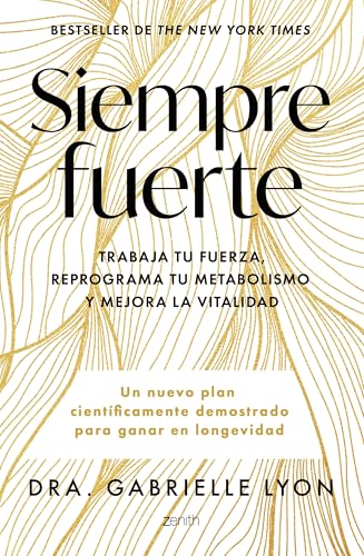 Siempre fuerte: Trabaja tu fuerza, reprograma tu metabolismo y mejora la vitalidad (Salud y Bienestar) von Zenith