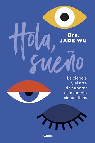 Hola, sueño: La ciencia y el arte de superar el insomnio sin pastillas (Divulgación) von Ediciones Paidós