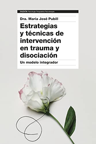 Estrategias y técnicas de intervención en trauma y disociación: Un modelo integrador (Psicología Psiquiatría Psicoterapia)