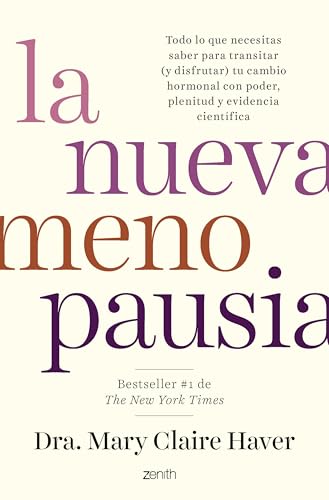 La nueva menopausia: Todo lo que necesitas saber para transitar (y disfrutar) tu cambio hormonal con poder, plenitud y evidencia científica (Zenith Her) von Zenith