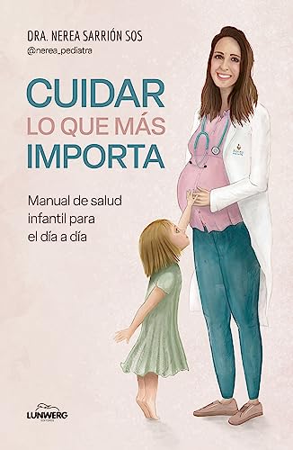 Cuidar lo que más importa: Manual de salud infantil para el día a día (Bienestar, estilo de vida, salud) von Lunwerg Editores