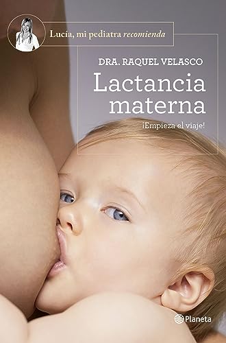 Lactancia materna: ¡Empieza el viaje! (Lucía, mi pediatra recomienda)