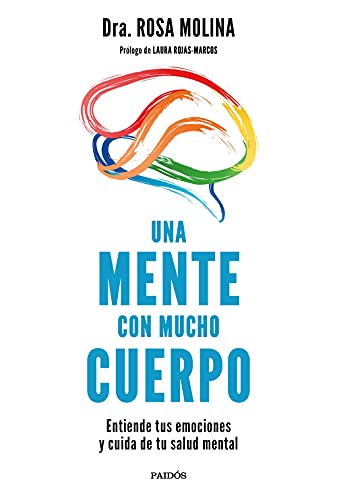 Una mente con mucho cuerpo: Entiende tus emociones y cuida de tu salud mental (Divulgación)