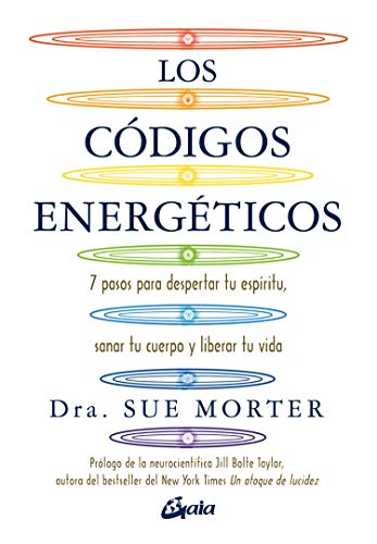 Los códigos energéticos: 7 pasos para despertar tu espíritu, sanar tu cuerpo y liberar tu vida (Salud natural) von Gaia Ediciones