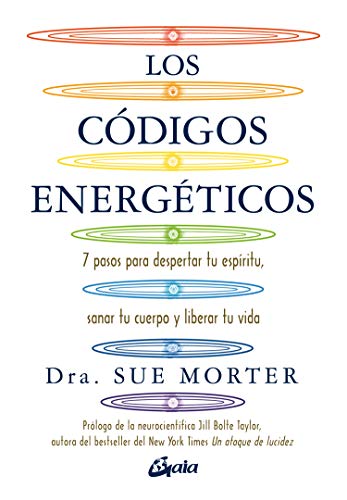 Los códigos energéticos: 7 pasos para despertar tu espíritu, sanar tu cuerpo y liberar tu vida (Salud natural)