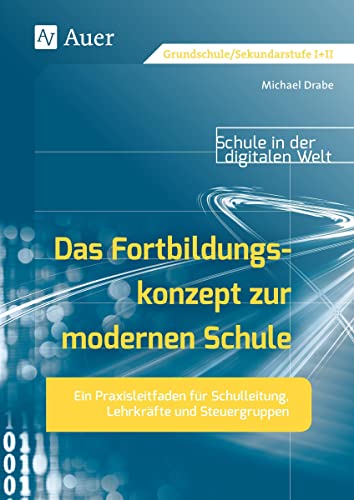 Das Fortbildungskonzept zur modernen Schule: Ein Praxisleitfaden für Schulleitung, Lehrkräfte und Steuergruppen (Alle Klassenstufen)