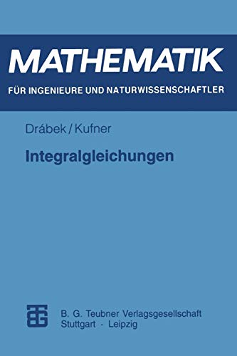 Integralgleichungen (Mathematik für Ingenieure und Naturwissenschaftler, Ökonomen und Landwirte) von Vieweg+Teubner Verlag