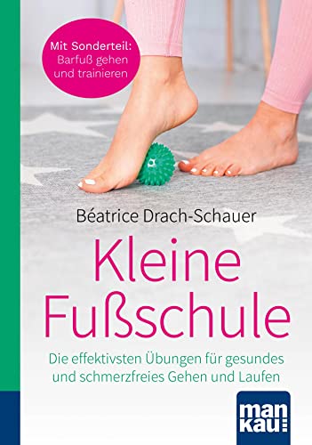 Kleine Fußschule. Kompakt-Ratgeber: Die effektivsten Übungen für gesundes und schmerzfreies Gehen und Laufen. Mit Sonderteil: Barfuß gehen und trainieren Kleine Fußschule. Kompakt-Ratgeber: Die effektivsten Übungen für gesundes und schmerzfreies Gehen und Laufen. Mit Sonderteil: Barfuß gehen und trainieren