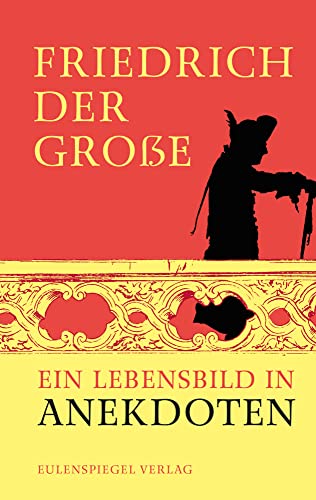 Friedrich der Große: Ein Lebensbild in Anekdoten