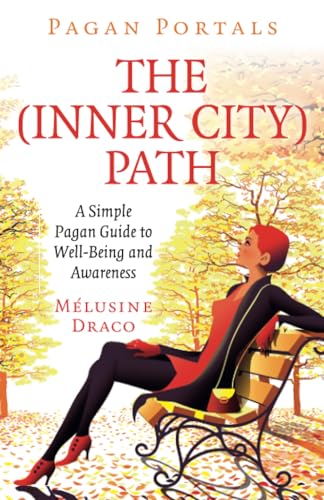Pagan Portals - The Inner-City Path: A Simple Pagan Guide to Well-Being and Awareness Pagan Portals - The Inner-City Path: A Simple Pagan Guide to Well-Being and Awareness von Moon Books