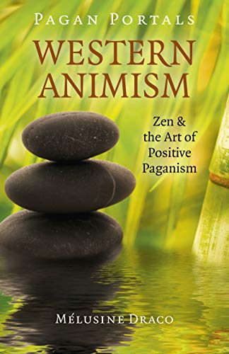 Pagan Portals - Western Animism: Zen & the Art of Positive Paganism von Moon Books