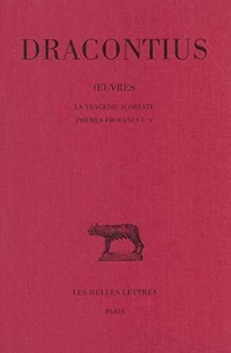 Dracontius, Oeuvres. Tome III: La Tragedie d'Oreste - Poemes Profanes I-V (Collection Des Universites De France Serie Latine, Band 323)