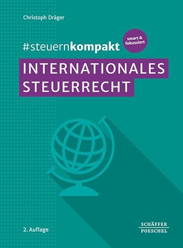 #steuernkompakt Internationales Steuerrecht: Für Onboarding - Schnelleinstieg - Fortbildung. Mit den Änderungen u.a. durch das Steuerfortentwicklungsgesetz und das Wachstumschancengesetz von Schäffer-Poeschel