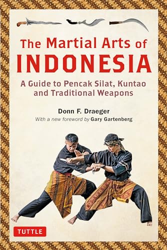 The Martial Arts of Indonesia: A Guide to Pencak Silat, Kuntao and Traditional Weapons von Tuttle Publishing