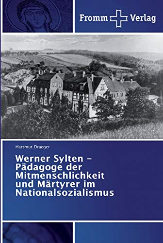 Werner Sylten - Pädagoge der Mitmenschlichkeit und Märtyrer im Nationalsozialismus Werner Sylten - Pädagoge der Mitmenschlichkeit und Märtyrer im Nationalsozialismus von Fromm Verlag