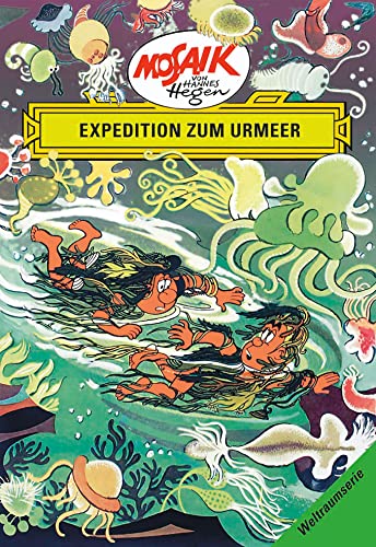 Mosaik von Hannes Hegen: Expedition zum Urmeer, Bd. 6: Die Digedags entdecken in einem urzeitlichen Meer erste Spuren des Lebens (Mosaik von Hannes Hegen - Weltraum-Serie) von Tessloff