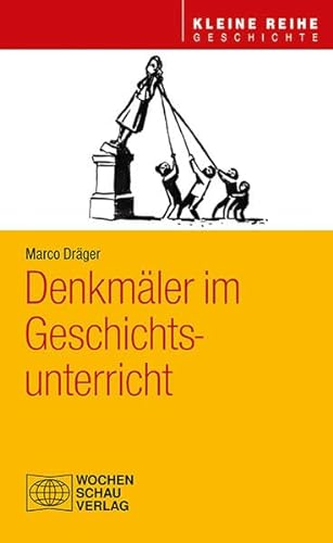 Denkmäler im Geschichtsunterricht (Kleine Reihe - Geschichte) von Wochenschau Verlag