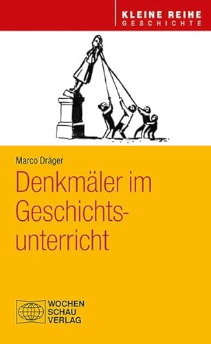 Denkmäler im Geschichtsunterricht (Kleine Reihe - Geschichte)