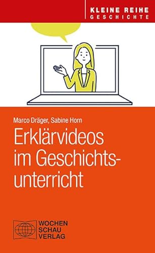 Erklärvideos im Geschichtsunterricht (Kleine Reihe - Geschichte)